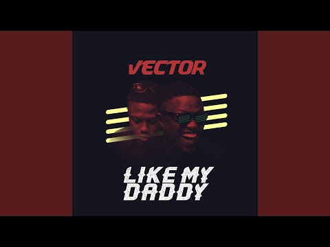 Vector – Like My Daddy