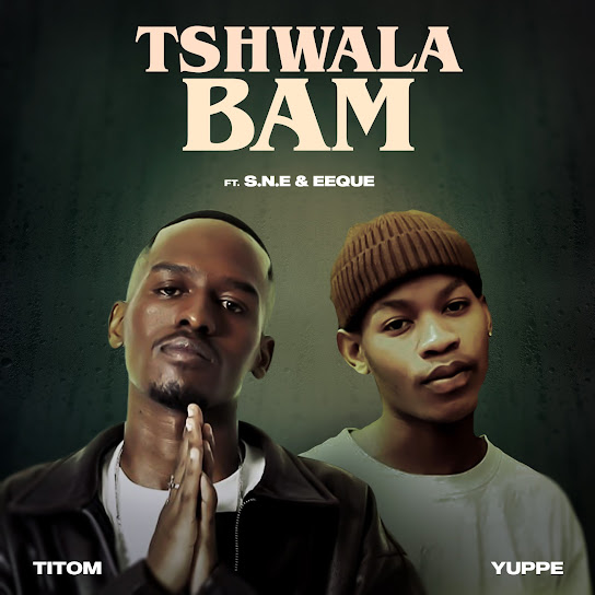 Titom & Yuppe – Tshwala Bami ft S.N.E & EeQue