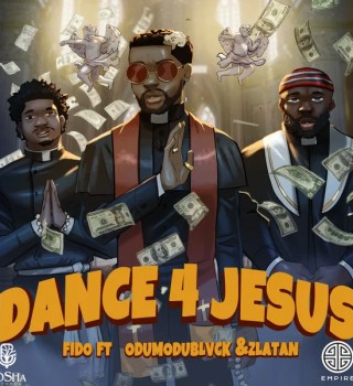 Fido – Dance for Jesus Ft Zlatan & ODUMODUBLVCK