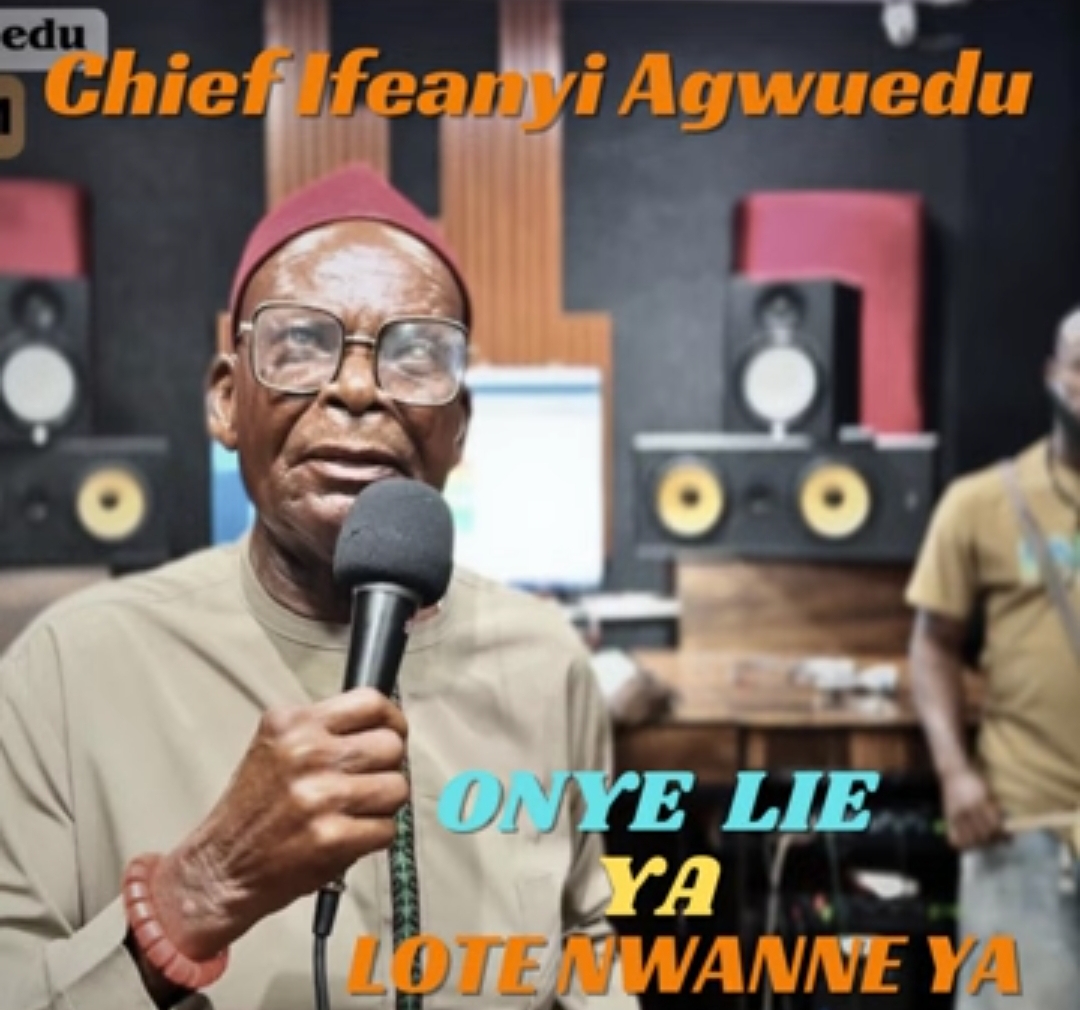 Chief Ifeanyi Agwuedu – Onye Lie Ya Lote Nwanne Ya